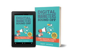Both the Kindle and paperback version of Digital Marketers Sound Off by Matt Chiera.